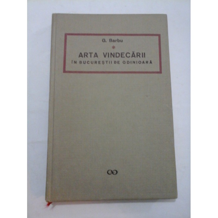  ARTA VINDECARII  IN BUCURESTII DE ODINIOARA  - G. BARBU